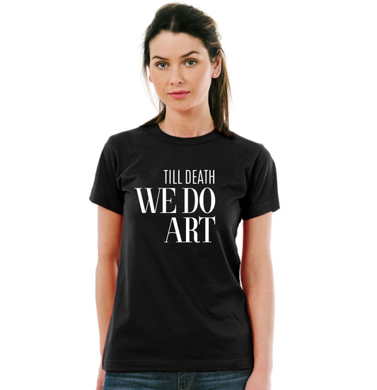 Till Death We Do Art Pure Cotton Round Neck Tshirt For Artist