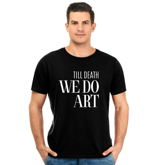 Till Death We Do Art Pure Cotton Round Neck Tshirt For Artist