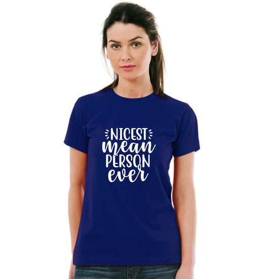 Nicest Mean Person Ever Pure Cotton Women Round Neck Tshirt