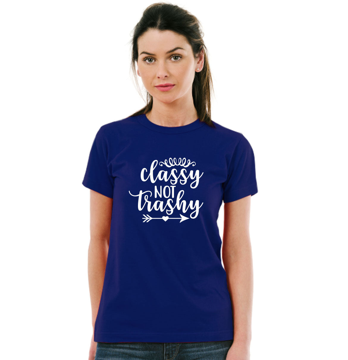 Classy no trashy Pure Cotton Women Round Neck Tshirt
