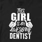 THIS GIRL IS AN AWESOME DENTIST TSHIRT