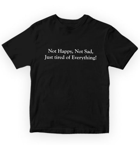 Not Happy Not Sad Just Tired of Everything Pure Cotton Women Round Neck Tshirt
