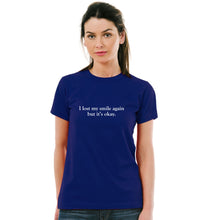 I lost my smile again but its ok Pure Cotton Women Round Neck Tshirt